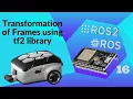 Transformation of Frames using tf2 library ROS2 for Beginners and Microros with ESP32 Course