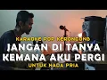 Download Lagu Jangan Ditanya Kemana Aku Pergi - Karaoke Pop Keroncong Kenangan