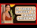 Is There A Buffet At Casino Arizona - Everything About Phoenix