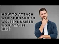 How to attach a headboard to a Sleep Number adjustable bed