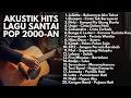 Download Lagu PLAYLIST LAGU POP INDONESIA 2000-AN HITS AKUSTIK TERBAIK NOSTALGIA MASA SMA BIKIN RINDU | Full Album