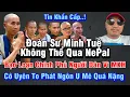 Download Lagu Khẩn Cấp | Đoàn Sư Minh Tuệ Không Qua Được NePal | Cô Uyên Chu Phát Ngôn Gây Sốc Về Thầy