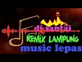 DJ SANTAI MUSIC LEPAS REMIX ORGEN LAMPUNG TERBARU 2019
