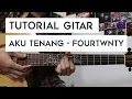 (Tutorial Gitar) FOURTWNTY -  Aku Tenang | Mudah Dan Cepat Dimengerti Untuk Pemula