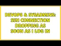 DevOps SysAdmins SSH Connection dropping as soon as I log in 2 Solutions