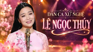 Liên Khúc Dân Ca Xứ Nghệ - Lê Ngọc Thúy || Dân Ca Trữ Tình Xứ Nghệ Hay Say Đắm