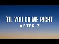 Lagu After 7 - 'Til You Do Me Right (Lyrics)