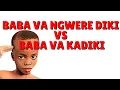 Download Lagu BABA VA NGWERE DIKI VS BABA VA KADIKI