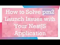 How to Solve pm2 Launch Issues with Your NestJS Application