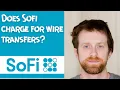 Does Sofi charge for wire transfers