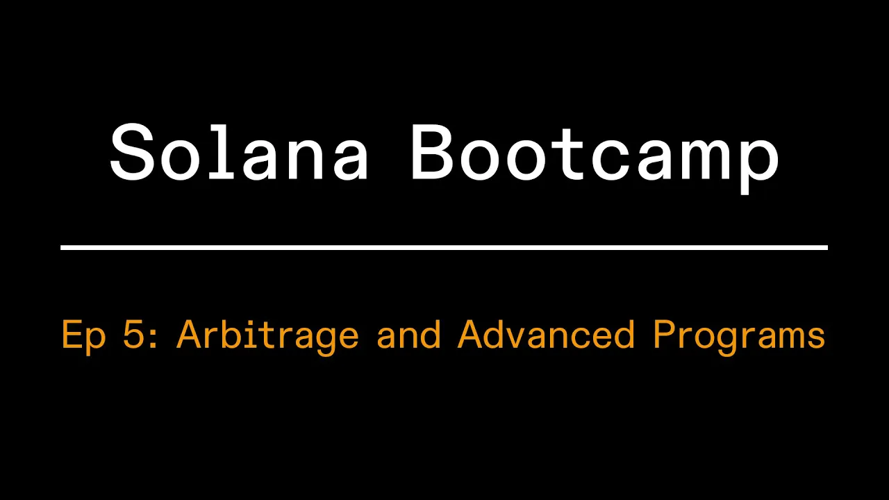 Solana Bootcamp 2023 - Episode 5 - Arbitrage and Advanced Programs
