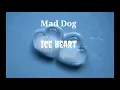 Mad Dog - Ice Heart (Lyrics)