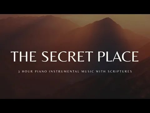 Download MP3 The Secret Place: 3 Hour Instrumental Soaking Worship | Prayer & Meditation Music