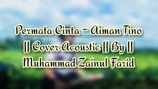 Download Permata Cinta - Aiman Tino || Cover Acoustic || By || Muhammad Zainul Farid MP3