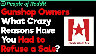 Gunshop Owners Why Did You Refuse to Sell a Weapon People Stories
