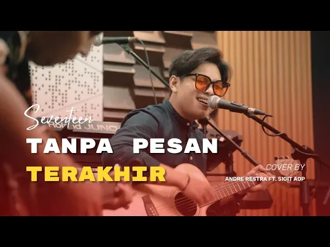 Download MP3 Tanpa Pesan Terakhir - Seventeen (Cover by Andre Restra ft. Sigit AOP)