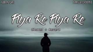 piya re piya re slowed reverb zubeen garg chirodini tumi je amar bollywood lofiverse 