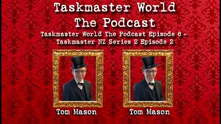 taskmaster world the podcast episode 6 taskmaster nz series 2 episode 2 taskmaster world