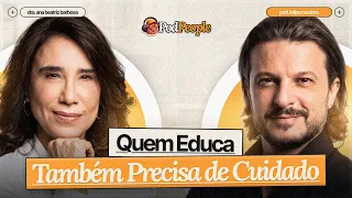 Por Que Educar se Tornou um Desafio Tão Grande? - PodPeople com Ana Beatriz e Prof Felipe Maximo