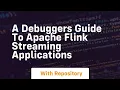 A debuggers guide to apache flink streaming applications