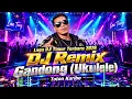 DJ Remix Gandong -Ukulele | Lagu Timur Viral Tiktok