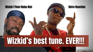 Wizkid | Final (Baba Nla) - Retro Reaction