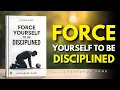 How to FORCE Yourself to Be Disciplined (Audiobook)