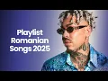 Romanian Music 2025 🎵 Best Romanian Hits 2025 Playlist 🎵 Top Romanian Songs 2025 Mix