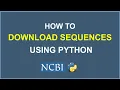 How to Download sequences from NCBI Python Tutorial for Bioinformatics