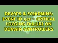 DevOps SysAdmins Event ID 521 - Critical Logging Failure on Domain Controllers