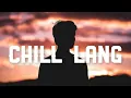 Chill Lang - Mac Mafia Heto na naman Walang pakialam