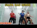 SIAPA KAU(REMIX VERSION)by Lilis Karlina | senam kreasi dangdut | choreo Zin chan