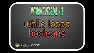Python Tutorial-13 While Loop and Booleans