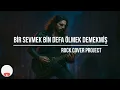 Bir Sevmek Bin Defa Ölmek Demekmiş – 3 Hürel | Rock Cover Project (Anatolian Rock)