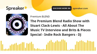 the premium blend radio show with stuart clack lewis all about the music tv interview and brits u0026