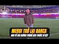 XÚC ĐỘNG NGÀY TRỞ VỀ BARCA CỦA MESSI | ÂM THẦM, KHÔNG ỒN ÀO HỆT NHƯ TÍNH CÁCH CỦA GOAT!
