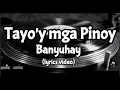 Download Lagu Tayo'y mga Pinoy by Banyuhay (lyrics video)