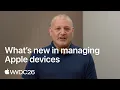 WWDC26 What s new in managing Apple devices Apple