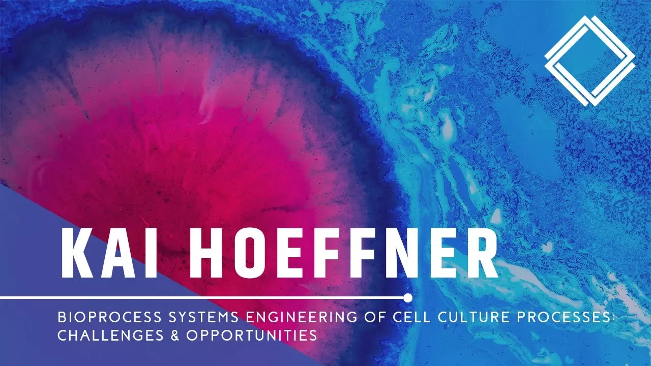Kai Hoeffner: Bioprocess Systems Engineering of Cell Culture Processes: Challenges & Opportunities
