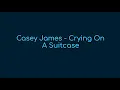 Casey James - Crying On A Suitcase (lyrics)
