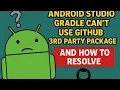 Android Studio Gradle cant use github 3rd part package and how to resolve