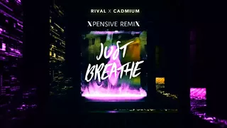 rival x cadmium just breathe ft jon becker xpensive remix 