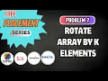 L7 - Rotate array by K elements Crack C PYTHON JAVA