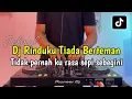 Download Lagu DJ RINDUKU TIADA BERTEMAN - TIDAK PERNAH KURASA SEPI SEBEGINI FULL BASS 2024