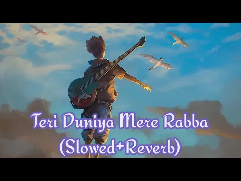 Download MP3 Teri Duniya Mere Rabba || [Slowed+Reverb] || Lofi Remix  (Lofi & Reverb Prince)