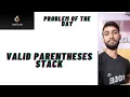 VALID PARENTHESIS STACK PROBLEM OF THE DAY LEETCODE