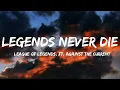 Download Lagu League Of Legends, Ft. Against The Current- Legends Never Die (Lyrics Video) SS By: \