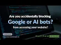 Are You Blocking Google or AI Bots From Accessing Your Website