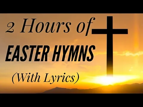 Download MP3 2 Hours of BEAUTIFUL Easter Hymns (with lyrics)