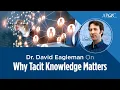 Dr David Eagleman Talks About Tacit Knowledge How We Learn